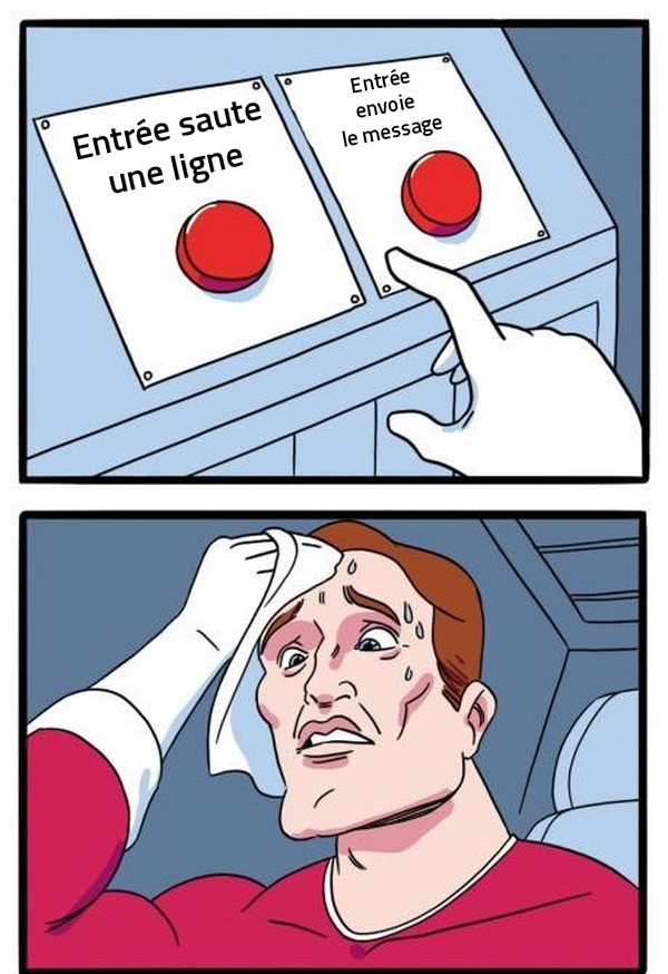 Meme des deux boutons: un homme en sueur hésite entre « Entrée saute une ligne » et « Entrée envoie le message »