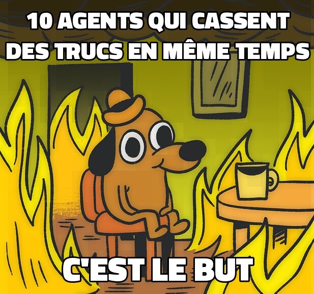 Meme This Is Fine: le chien assis dans la pièce en feu, « 10 agents qui cassent des trucs en même temps », « c’est le but »